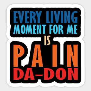 Every Living Moment For Me Is Pain Da-Don Sticker